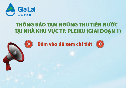 Thông báo tạm ngừng thu tiền nước tại nhà khu vực Thành phố Pleiku (Giai đoạn 1)